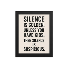Silence is golden Unless you have kids Then silence is suspicious  framed print on a plain backdrop in size 8"x10".