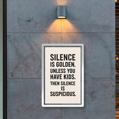 Silence is golden Unless you have kids Then silence is suspicious  poster 2