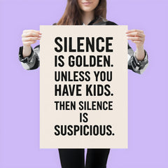 Silence is golden Unless you have kids Then silence is suspicious  poster 3