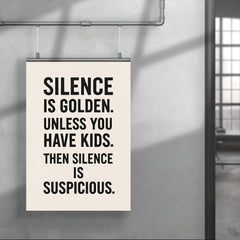 Silence is golden Unless you have kids Then silence is suspicious  poster 4