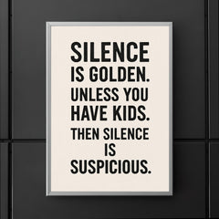 Silence is golden Unless you have kids Then silence is suspicious  poster 5
