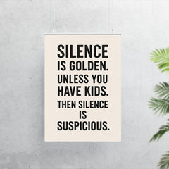 Silence is golden Unless you have kids Then silence is suspicious  poster 7