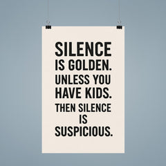 Silence is golden Unless you have kids Then silence is suspicious  poster 9