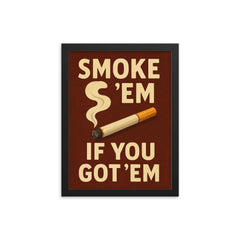 Smoke em if you got em framed print on a plain backdrop in size 12"x16".