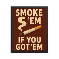 Smoke em if you got em framed print on a plain backdrop in size 16"x20".