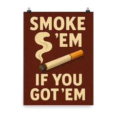 Smoke em if you got em poster on a plain backdrop in size 8"x10".