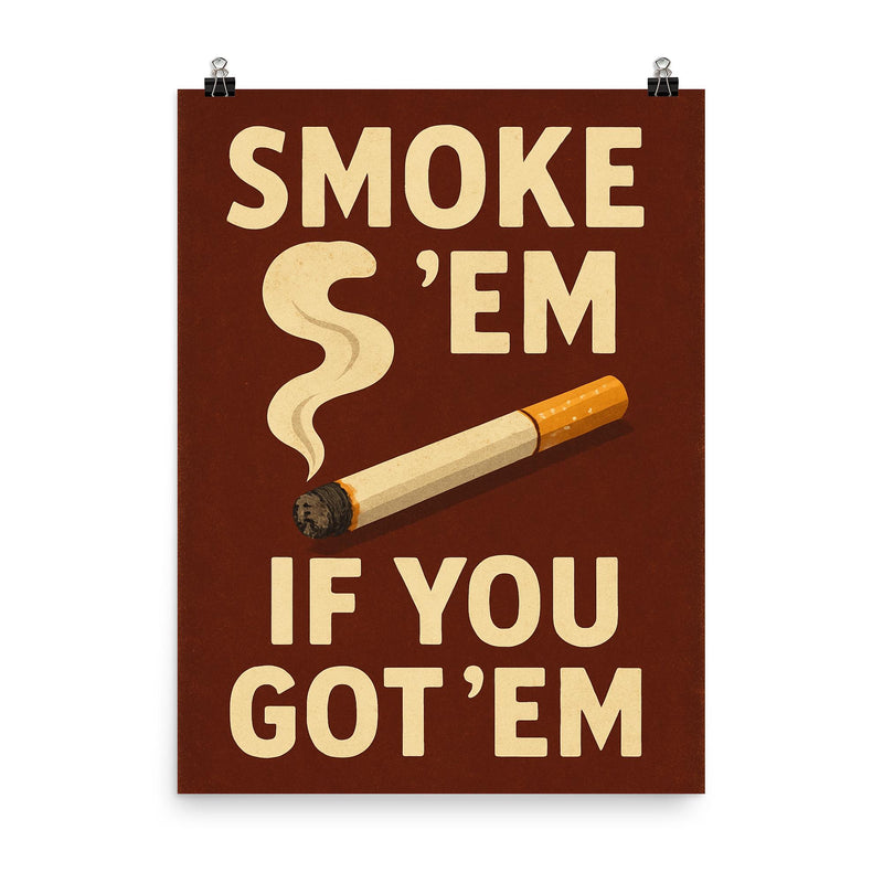 Smoke em if you got em poster on a plain backdrop in size 8
