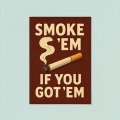 Smoke em if you got em poster 8
