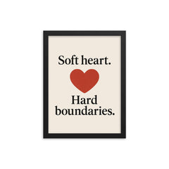 Soft heart Hard boundaries framed print on a plain backdrop in size 12"x16".