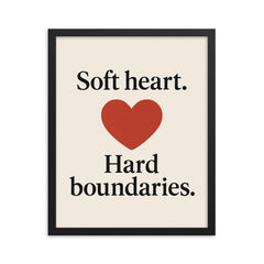Soft heart Hard boundaries framed print on a plain backdrop in size 16"x20".