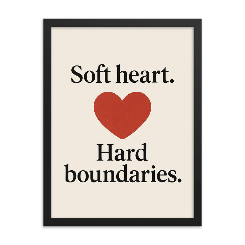 Soft heart Hard boundaries framed print on a plain backdrop in size 18