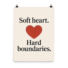 Soft heart Hard boundaries poster on a plain backdrop in size 8"x10".