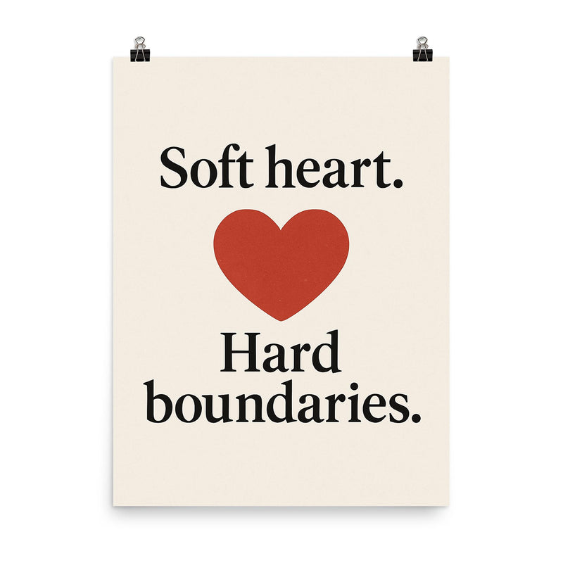 Soft heart Hard boundaries poster on a plain backdrop in size 8