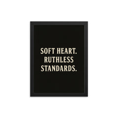 Soft heart Ruthless standards framed print on a plain backdrop in size 12"x16".