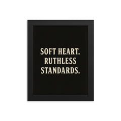 Soft heart Ruthless standards framed print on a plain backdrop in size 8"x10".