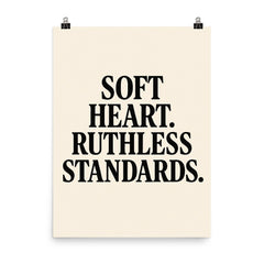 Soft heart Ruthless standards poster on a plain backdrop in size 8"x10".