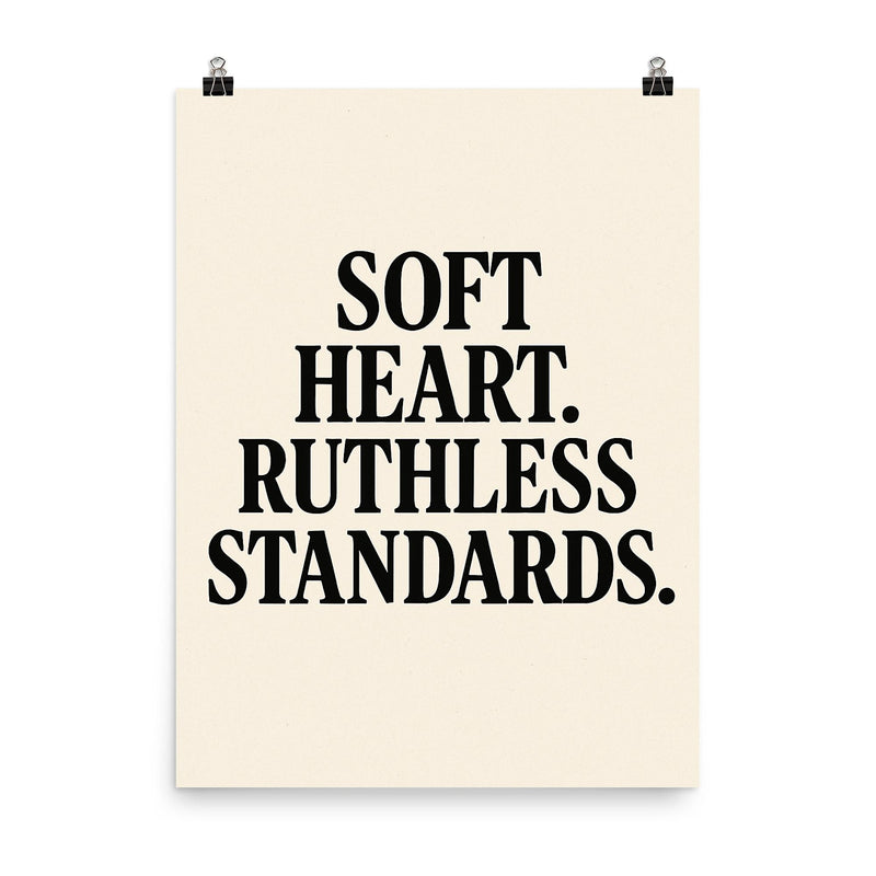 Soft heart Ruthless standards poster on a plain backdrop in size 8