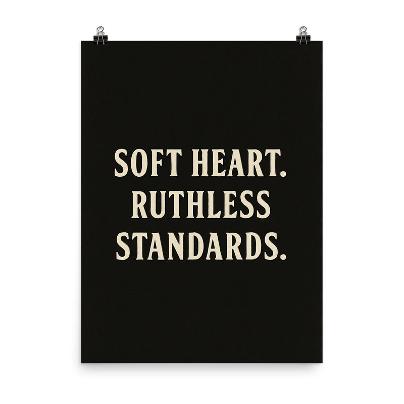 Soft heart Ruthless standards poster on a plain backdrop in size 8