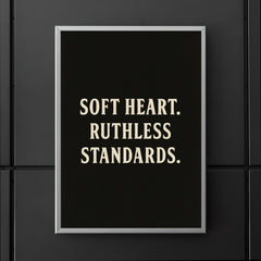 Soft heart Ruthless standards poster 5