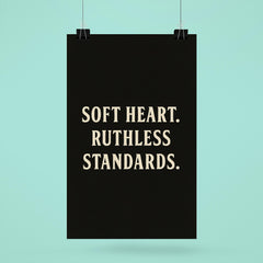 Soft heart Ruthless standards poster 6