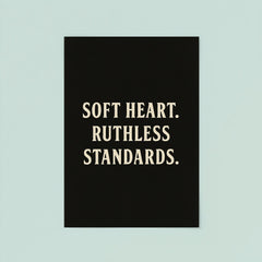 Soft heart Ruthless standards poster 8