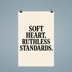 Soft heart Ruthless standards poster 9