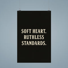 Soft heart Ruthless standards poster 9