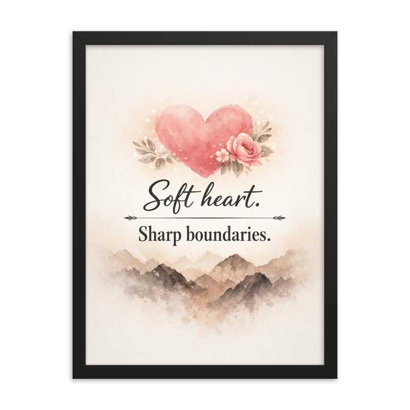 Soft heart Sharp boundaries framed print on a plain backdrop in size 18