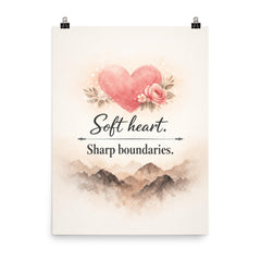 Soft heart Sharp boundaries poster on a plain backdrop in size 8"x10".