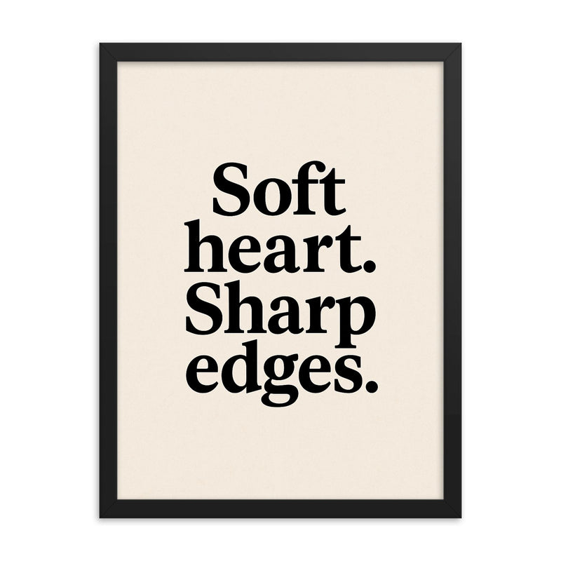 Soft heart Sharp edges framed print on a plain backdrop in size 18