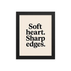 Soft heart Sharp edges framed print on a plain backdrop in size 8"x10".