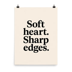 Soft heart Sharp edges poster on a plain backdrop in size 8"x10".