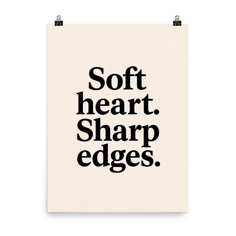 Soft heart Sharp edges poster on a plain backdrop in size 8