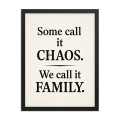Some call it chaos We call it family  framed print on a plain backdrop in size 18"x24".