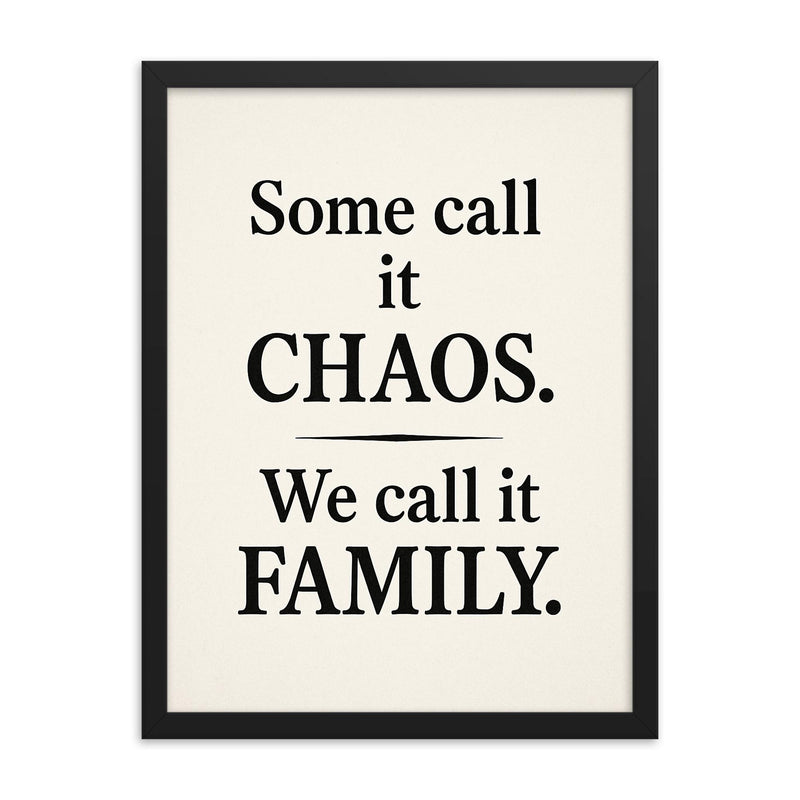 Some call it chaos We call it family  framed print on a plain backdrop in size 18