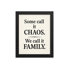 Some call it chaos We call it family  framed print on a plain backdrop in size 8"x10".