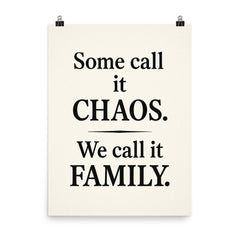 Some call it chaos We call it family  poster on a plain backdrop in size 8"x10".