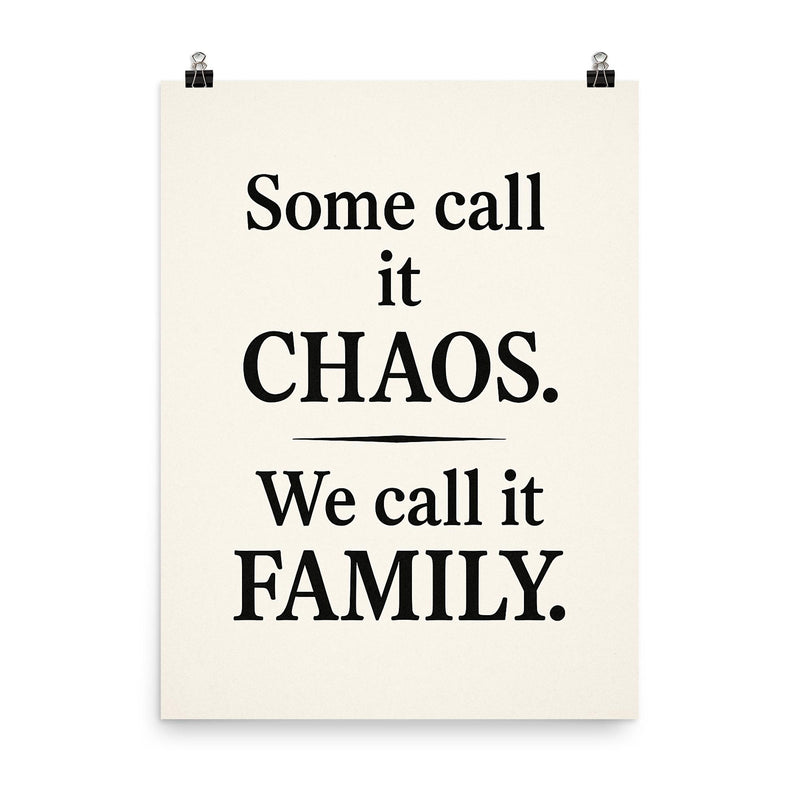 Some call it chaos We call it family  poster on a plain backdrop in size 8