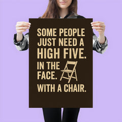 Some people just need a high five In the face With a chair  poster 3