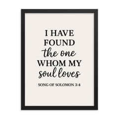 Song of Solomon 34 I have found the one whom my soul loves framed print on a plain backdrop in size 18"x24".