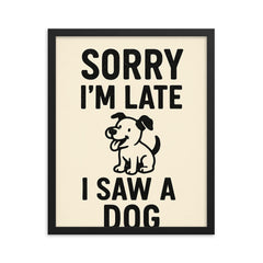 Sorry I’m late I saw a dog framed print on a plain backdrop in size 16"x20".