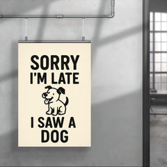 Sorry I’m late I saw a dog poster 4