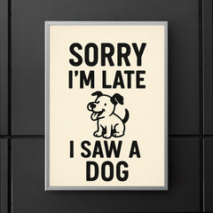 Sorry I’m late I saw a dog poster 5