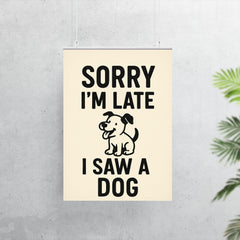 Sorry I’m late I saw a dog poster 7