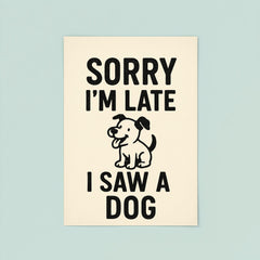 Sorry I’m late I saw a dog poster 8