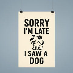 Sorry I’m late I saw a dog poster 9
