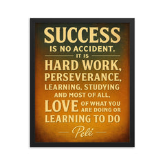 Success is no accident Pele quote framed print on a plain backdrop in size 16"x20".