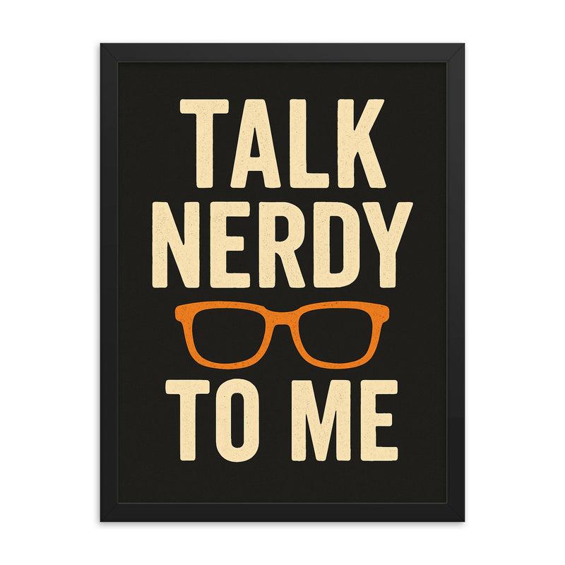 Talk nerdy to me framed print on a plain backdrop in size 18