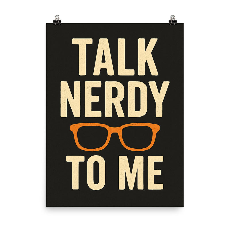 Talk nerdy to me poster on a plain backdrop in size 8