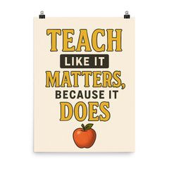 Teach like it matters because it does poster on a plain backdrop in size 8"x10".